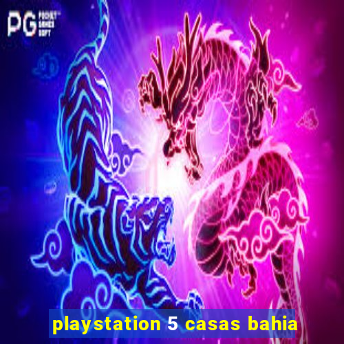 playstation 5 casas bahia